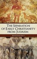 The Separation of Early Christianity from Judaism