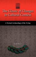 The Classic of Changes in Cultural Context: A Textual Archaeology of the Yi Jing