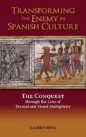 Transforming the Enemy in Spanish Culture: The Conquest Through the Lens of Textual and Visual Multiplicity