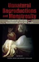 Unnatural Reproductions and Monstrosity: The Birth of the Monster in Literature, Film, and Media