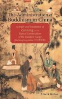 The Administration of Buddhism in China: A Study and Translation of Zanning and the Topical Compendium of the Buddhist Clergy (Da Song Seng shilue)