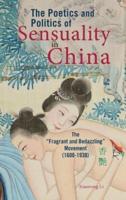 The Poetics and Politics of Sensuality in China: The "Fragrant and Bedazzling" Movement (1600-1930)
