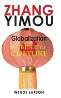 Zhang Yimou: Globalization and the Subject of Culture