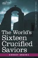 The World's Sixteen Crucified Saviors: Christianity Before Christ