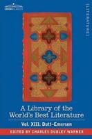 A Library of the World's Best Literature - Ancient and Modern - Vol. XIII (Forty-Five Volumes); Dutt-Emerson