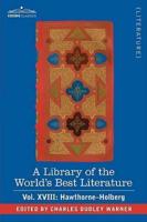 A Library of the World's Best Literature - Ancient and Modern - Vol. XVIII (Forty-Five Volumes); Hawthorne-Holberg