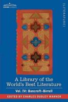 A Library of the World's Best Literature - Ancient and Modern - Vol. IV (Forty-Five Volumes); Bancroft - Birrell