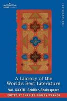 A Library of the World's Best Literature - Ancient and Modern - Vol.XXXIII (Forty-Five Volumes); Schiller-Shakespeare