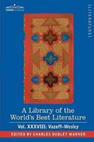 A Library of the World's Best Literature - Ancient and Modern - Vol.XXXVIII (Forty-Five Volumes); Vazoff-Wesley