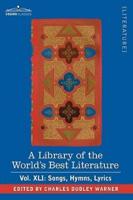 A Library of the World's Best Literature - Ancient and Modern - Vol.XLI (Forty-Five Volumes); Songs, Hymns, Lyrics