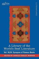 A Library of the World's Best Literature - Ancient and Modern - Vol.XLIV (Forty-Five Volumes); Synopses of Famous Books
