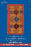 A Library of the World's Best Literature - Ancient and Modern - Vol.XLV (Forty-Five Volumes); Synopses of Famous Books & General Index