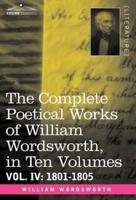 The Complete Poetical Works of William Wordsworth, in Ten Volumes - Vol. IV: 1801-1805