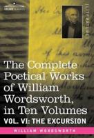 The Complete Poetical Works of William Wordsworth, in Ten Volumes - Vol. VI: The Excursion