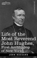 Life of the Most Reverend John Hughes, First Archbishop of New York