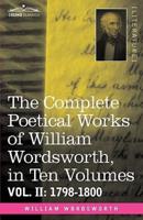 The Complete Poetical Works of William Wordsworth, in Ten Volumes - Vol. II: 1798-1800