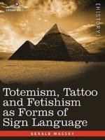 Totemism, Tattoo and Fetishism as Forms of Sign Language
