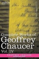 Complete Works of Geoffrey Chaucer, Vol. IV: The Canterbury Tales (in Seven Volumes)
