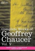 Complete Works of Geoffrey Chaucer, Vol.V: Notes to the Canterbury Tales (in Seven Volumes)