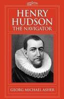 Henry Hudson, the Navigator: The Original Documents in Which His Career Is Recorded