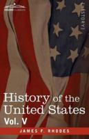 History of the United States: From the Compromise of 1850 to the McKinley-Bryan Campaign of 1896, Vol. V (in Eight Volumes)