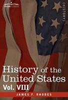 History of the United States: From the Compromise of 1850 to the McKinley-Bryan Campaign of 1896, Vol. VIII (in Eight Volumes)