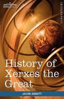 History of Xerxes the Great: Makers of History