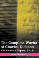 The Complete Works of Charles Dickens (in 30 Volumes, Illustrated): The Pickwick Papers, Vol. I