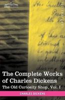 The Complete Works of Charles Dickens (in 30 Volumes, Illustrated): The Old Curiosity Shop, Vol. I