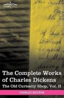 The Complete Works of Charles Dickens (in 30 Volumes, Illustrated): The Old Curiosity Shop, Vol. II