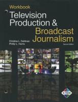 Television Production & Broadcast Journalism. Workbook