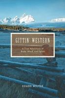 Gittin' Western:A True Adventure of Body, Mind, and Spirit