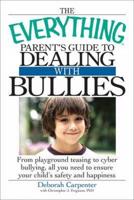 The Everything Parent's Guide to Dealing With Bullies