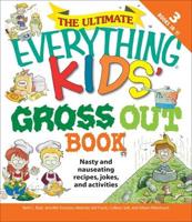 The Ultimate Everything Kids' Gross Out Book