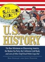 The Slackers Guide to U.S. History: The Bare Minimum on Discovering America, the Boston Tea Party, the California Gold Rush, and Lots of Other Stuff D