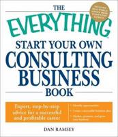 The Everything Start Your Own Consulting Business Book