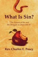 What Is Sin?: "The Nature of Sin and the Struggle to Overcome It"