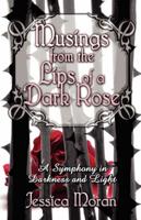 Musings from the Lips of a Dark Rose: A Symphony in Darkness and Light