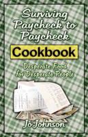 Surviving Paycheck to Paycheck Cookbook: Desperate Food for Desperate People