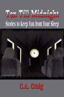 Ten Till Midnight: Stories to Keep You from Your Sleep
