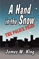 A Hand in the Snow: The Police Files