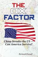 The Ox Factor China Invades the Us-Can America Survive?