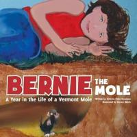 Bernie the Mole A Year in the Life of a Vermont Mole