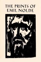 The Prints of Emil Nolde: (1897-1956)
