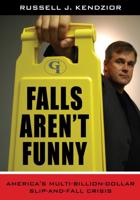 Falls Aren't Funny: America's Multi-Billion Dollar Slip-and-Fall Crisis