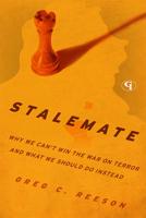 Stalemate: Why We Can't Win The War on Terror and What We Should Do Instead