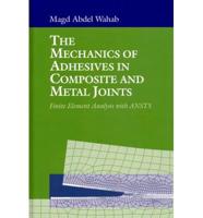 The Mechanics of Adhesives in Composite and Metal Joints