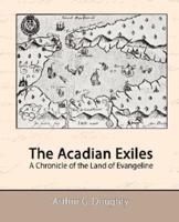 The Acadian Exiles - A Chronicle of the Land of Evangeline