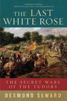 The Last White Rose - The Secret Wars of the Tudors