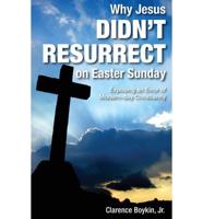 Why Jesus Didn't Resurrect on Easter Sunday